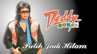 Deddy Dores - Putih Jadi Hitam