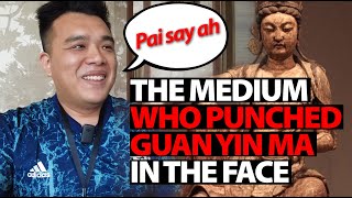 The Medium Who Punched Guan Yin Ma (Goddess of Mercy) in the Face