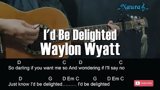 Waylon Wyatt - I'd Be Delighted Guitar Chords Lyrics