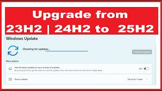 How I Update the windows from 23H2 / 24H2 to Windows 11 25H2