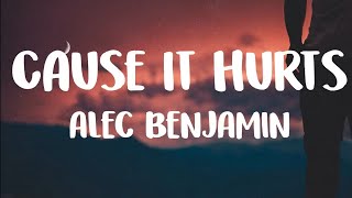 Alec Benjamin- Cause It Hurts (Lyrics)🎶