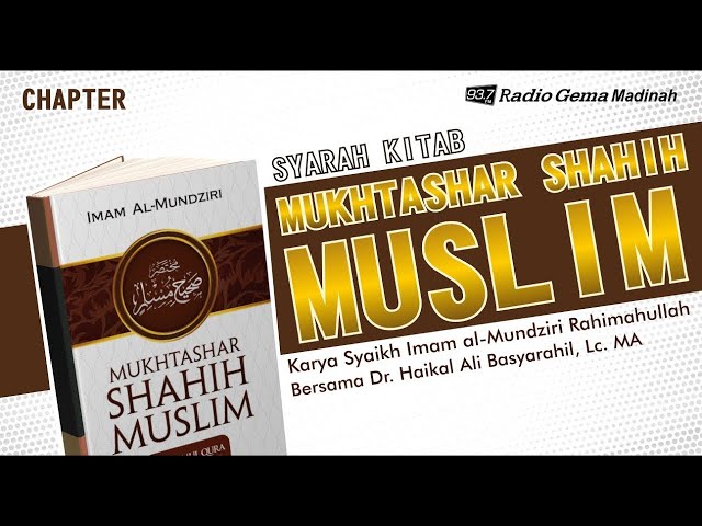 KITAB MUKHTASHAR SHAHIH MUSLIM #11 - Ustadz Dr. Muhammad Haikal Ali Basyarahil. Lc, MA class=