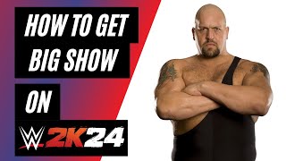 How To Get Big Show on WWE 2K24