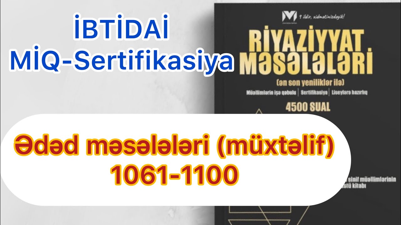 Ədəd məsələləri (müxtəlif) 1061-1100 / MHM kitabı / İBTİDAİ MİQ-Sertifikasiya / Rasim Aliyev