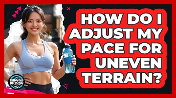 How Do I Adjust My Pace For Uneven Terrain?