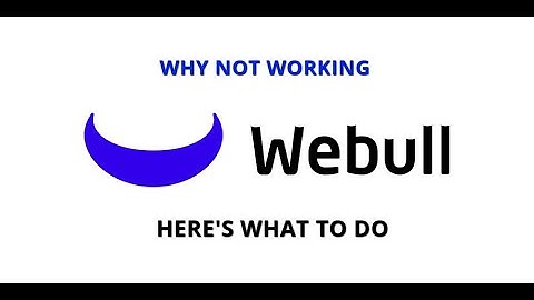 Why webull is not working? Here