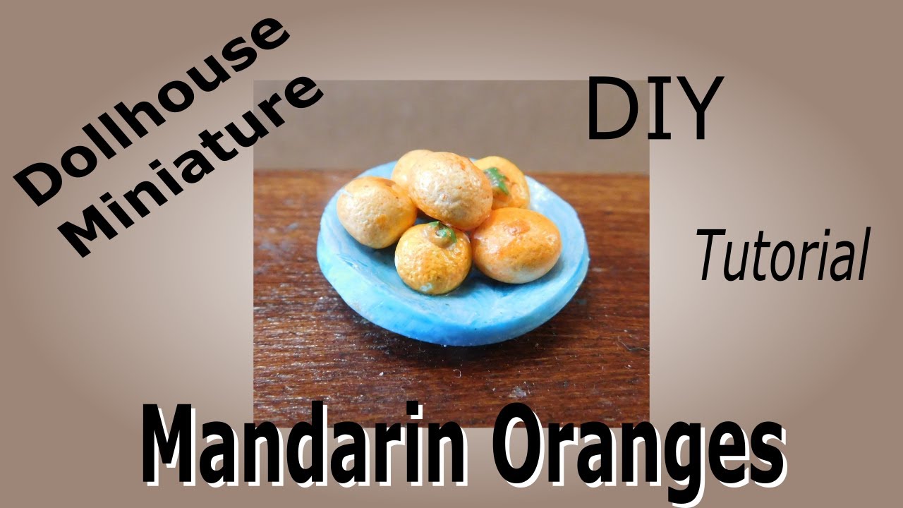 Dollhouse Miniature Mandarin Oranges Tutorial YouTube