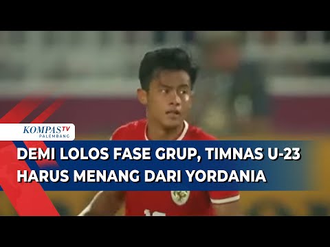 Laga Hidup dan Mati Lawan Yordania, Bagaimana Peluang Timnas Indonesia U-23 Lolos Piala Asia?