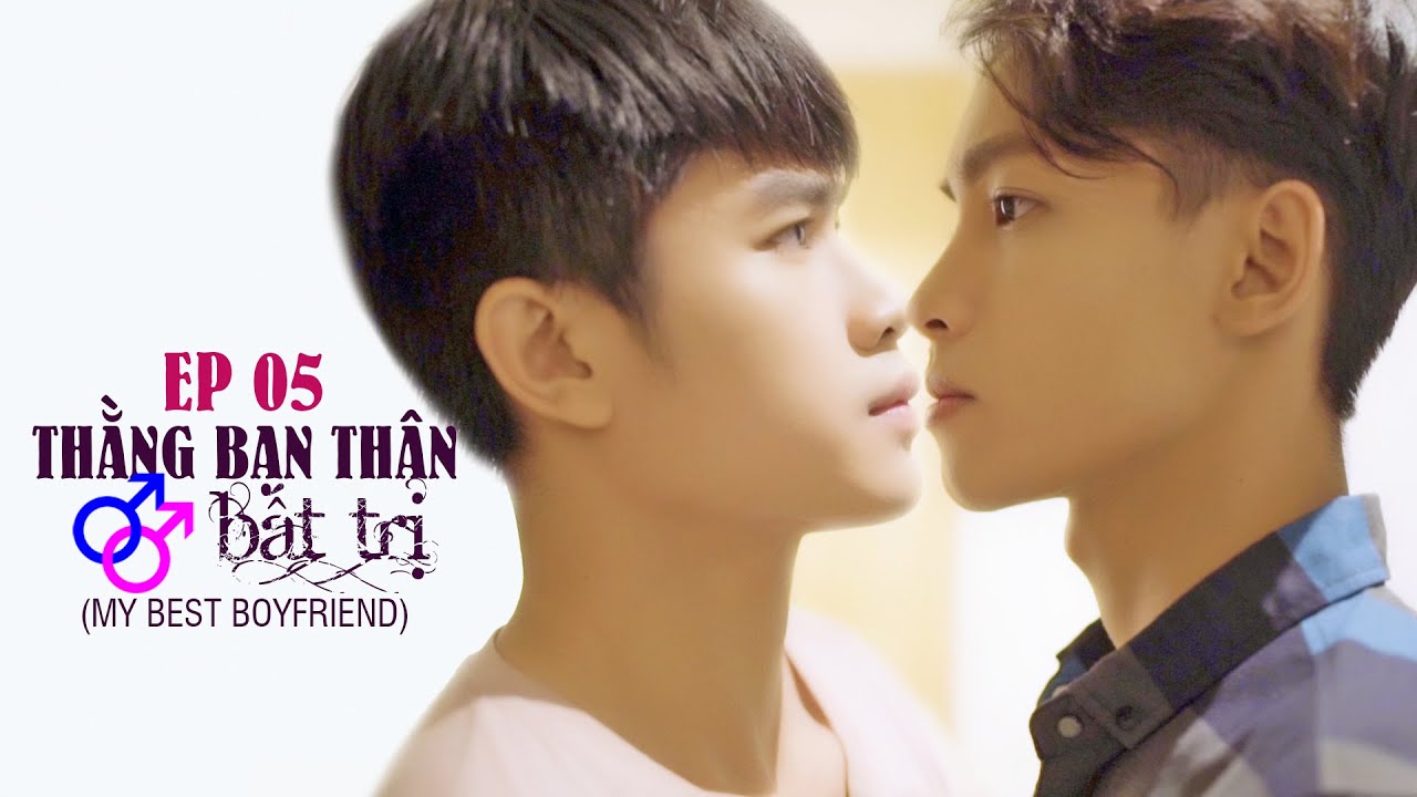 EP05 MY BEST BOYFRIEND - THẰNG BẠN THÂN BẤT TRỊ [ BL SERIES - PHIM ĐAM MỸ HỌC ĐƯỜNG - HOLY THẮNG]