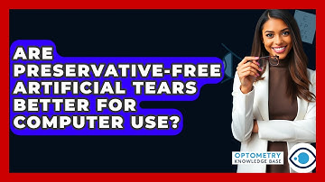 Are Preservative-free Artificial Tears Better For Computer Use? - Optometry Knowledge Base