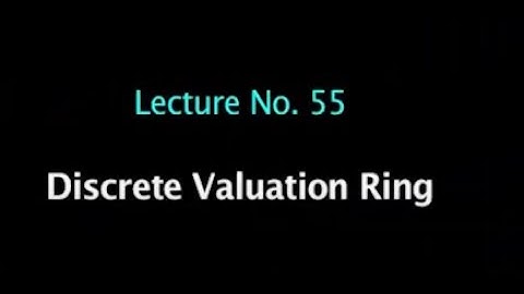 Lecture 55 : Discrete Valuation Ring #swayamprabha #CH38SP