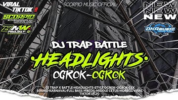 DJ HEADLIGHTS X STYLE TRAP BATTLE OGROK-OGROK ‼️ DJ VIRAL TIKTOK TERBARU 2K25 🔥