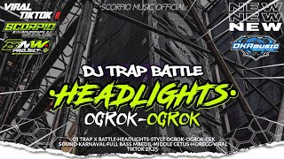 Dj Headlights X Style Trap Battle Ogrokogrok  Dj Viral Tiktok Terbaru 2k25 