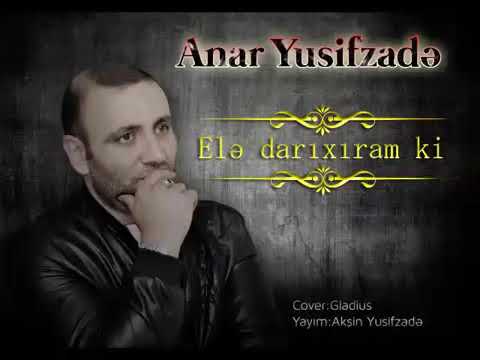 Anar Yusifzadə - Elə darıxıram ki /2019/