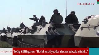 Tofiq Zülfüqarov: “Hərbi əməliyyatlar davam edəcək, çünki...”