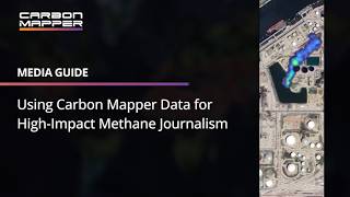 Media Guide: Using Carbon Mapper Data for High-Impact Methane Journalism