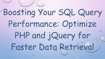 Boosting Your SQL Query Performance: Optimize PHP and jQuery for Faster Data Retrieval