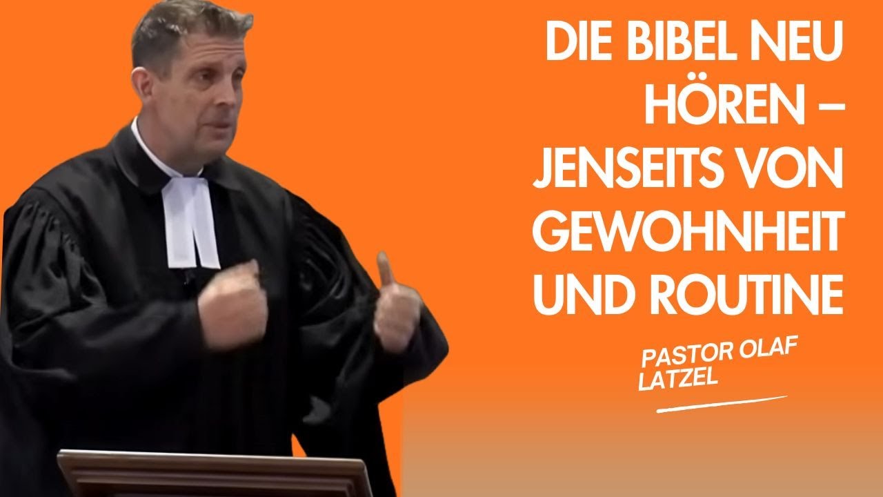 Pastor Olaf Latzel || Die Bibel neu hören – jenseits von Gewohnheit und Routine
