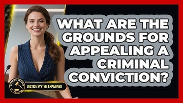 What Are The Grounds For Appealing A Criminal Conviction? - Justice System Explained
