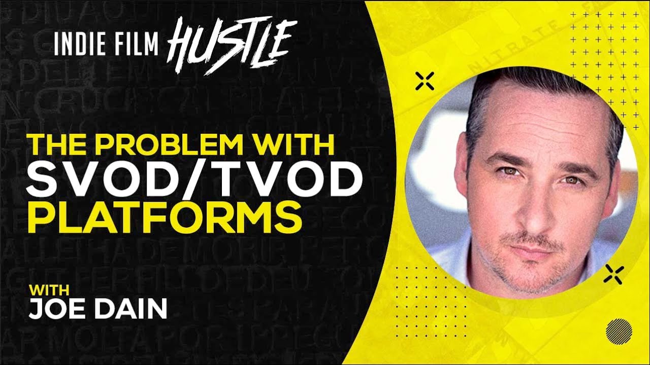 The Problem with SVOD/TVOD Platforms with Joe Dain // Indie Film Hustle Talks