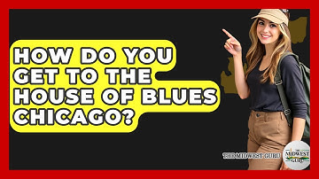 How Do You Get To The House Of Blues Chicago? - The Midwest Guru