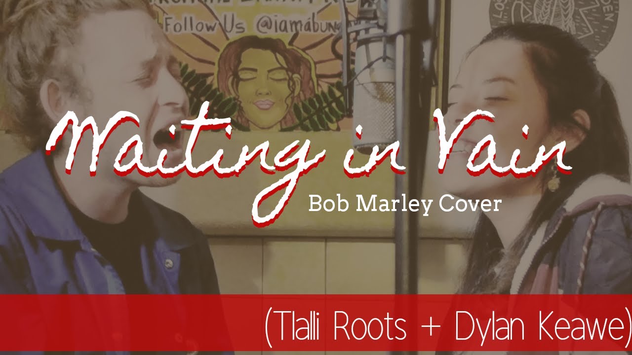 Waiting in Vain (cover) Tlalli Roots Dylan Keawe