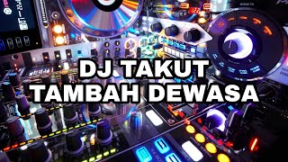 DJ TAKUT TAMBAH DEWASA - IDGITAF REMIX YANG LAGI VIRAL DITIKTOK TERBARU 2021