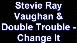 Stevie Ray Vaughan & Double Trouble - Change It chords