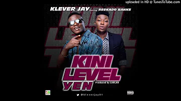 Klever Jay – Kini Level Yen ft. Reekado Banks (Audio) 2017