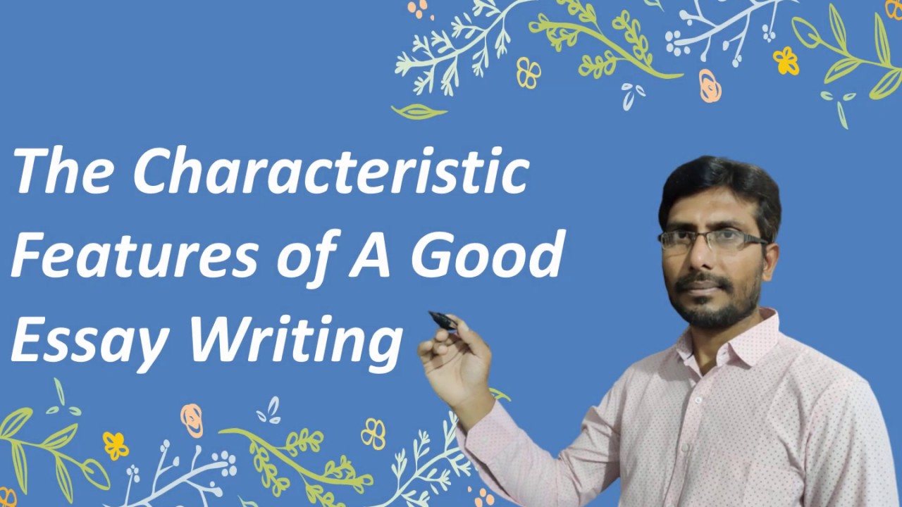 What Are The Characteristic Features of A Good Essay Writing - High ...