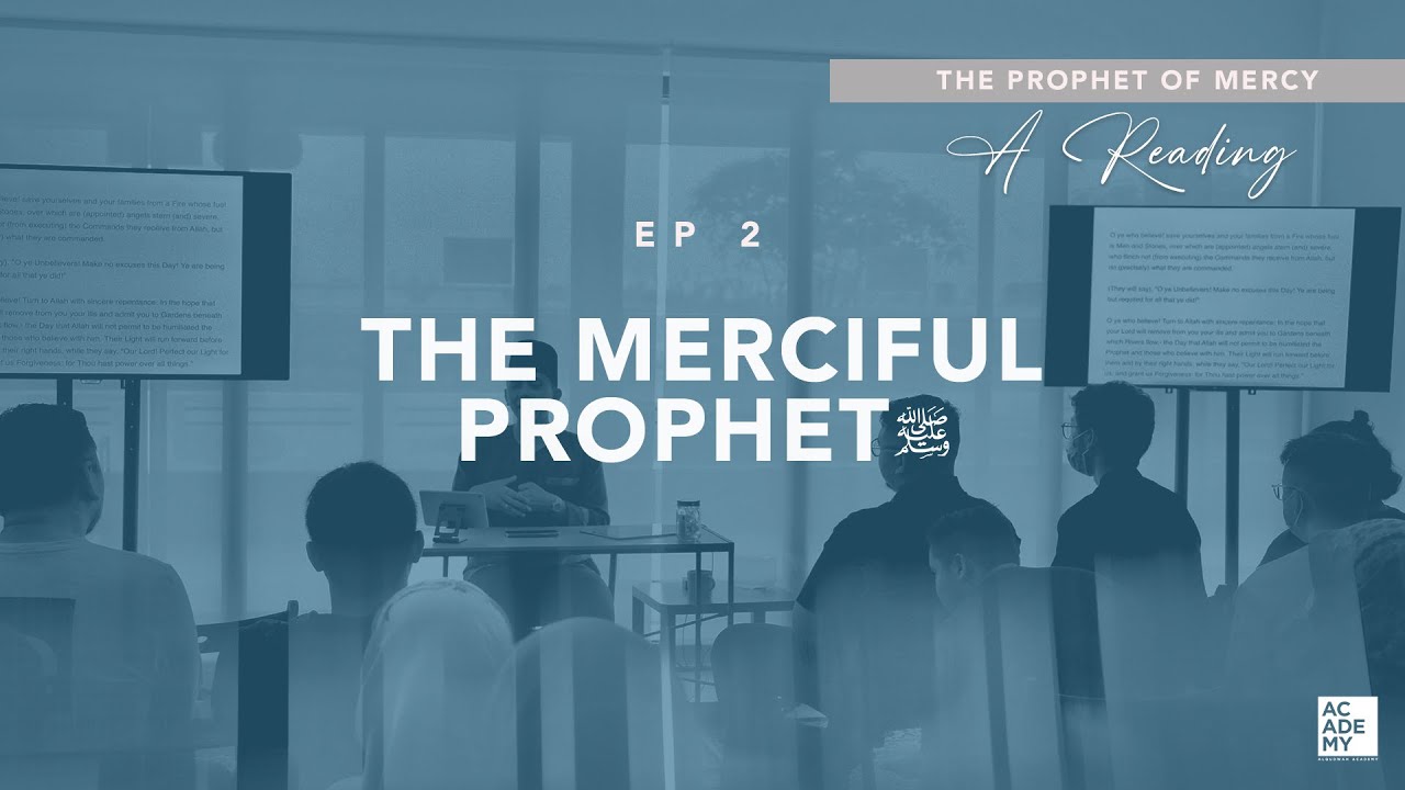 The Merciful Prophet ﷺ | The Prophet Of Mercy: A Reading | Ep 2