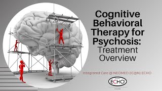 Cognitive Behavioral Therapy for Psychosis IC@N ECHO