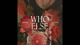 Who Else (feat. Claire Smith) [Radio Mix] - Gateway Worship