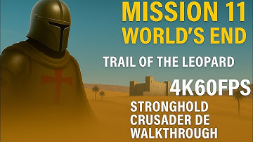 Trail of the Leopard – Mission 11: World’s End 💀 | Stronghold Crusader DE Walkthrough (4K 60FPS)