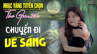 Chuyến Đi Về Sáng | Tuyển Tập Nhạc Vàng Hay Bất Hủ Thư Giãn 24h| Ca Nhạc Bolero Trữ Tình Cực Êm Tai