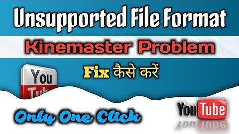 Kinemaster Unsupported File Format Problem Fix Kaise kare ? || Fix Kinemaster problem Very Easy