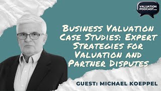 Intro to Business Valuation Case Studies: Expert Strategies for Valuation and Partner Disputes
