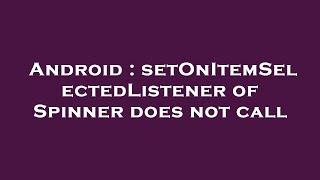 Android : setOnItemSelectedListener of Spinner does not call