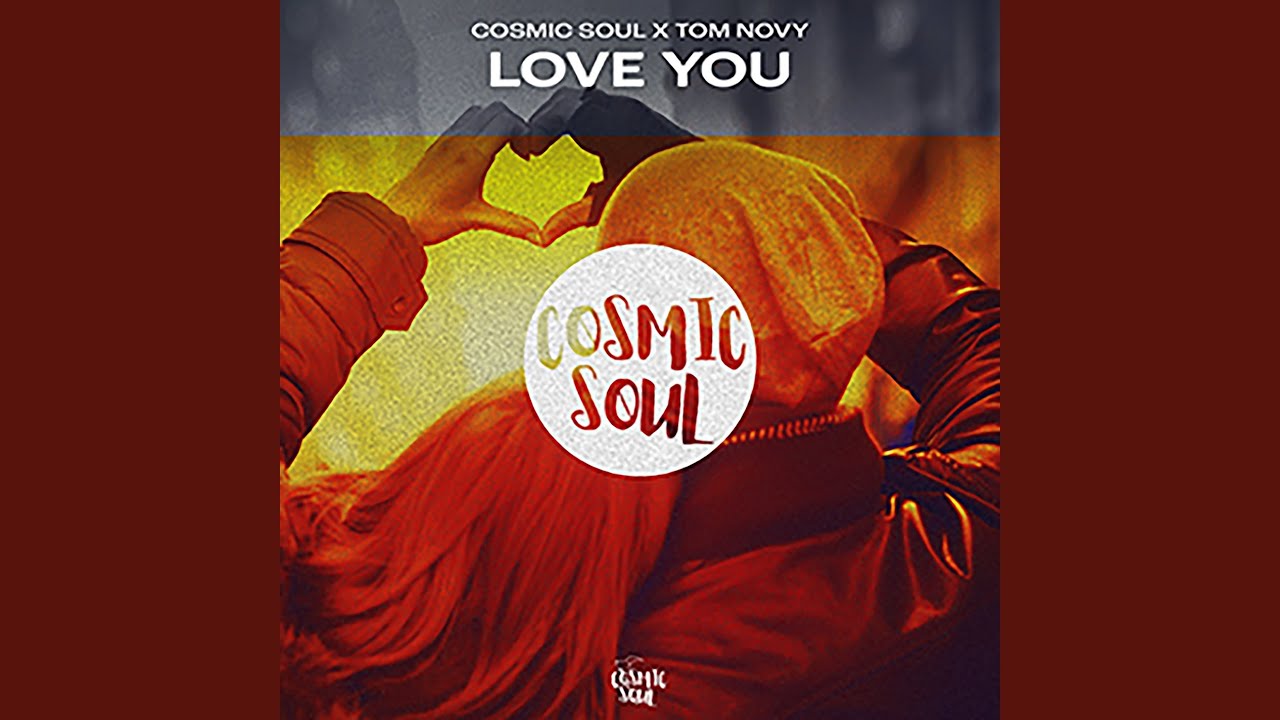 Cosmic Soul · Tom Novy - Love You