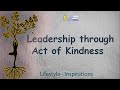 Learn leadership through acts of kindness  how to be  influential leader
