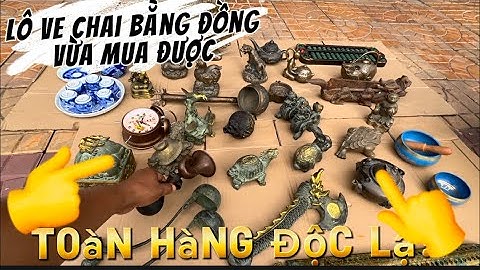 Lô ve chai bằng đồng tối 8/6 _ Đồ Cổ _ Đồ Xưa. #đồcổcầnthơ #đồcổ
