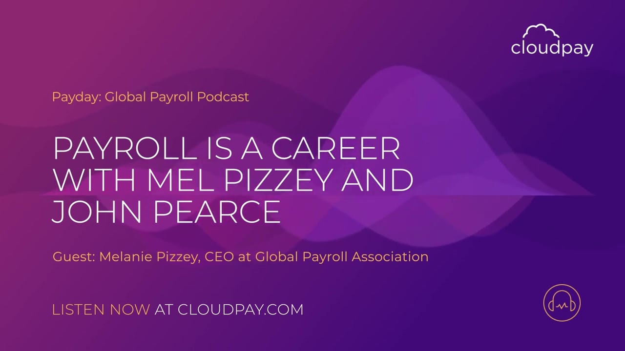 Payroll is a Career. John Pearce and Melanie Pizzey discuss the many benefits of a career in payroll