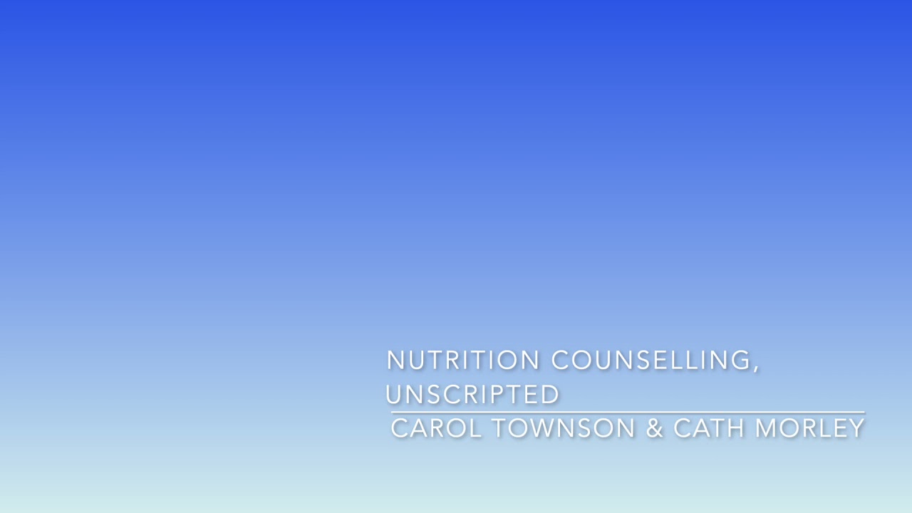 Nutrition Counselling, Unscripted: Podcast #1 with Carol Townson and Catherine Morley