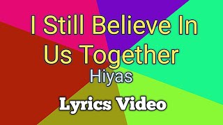 I STILL BELIEVE IN US TOGETHER - Hiyas (Lyrics Video)