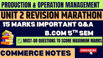 Unit 2 Revision Marathon | Production & Operation Management | 15 Marks Important Q&A | BCom 5th Sem
