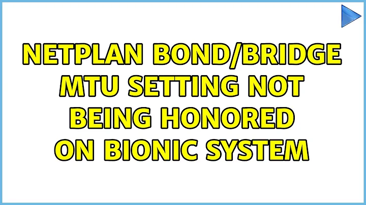 Netplan bond/bridge MTU setting not being honored on Bionic system