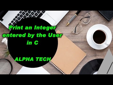 C Program to Print an Integer entered by the User | Alpha Tech | C-Programming