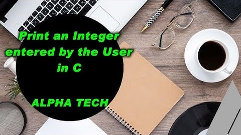 C Program to Print an Integer entered by the User | Alpha Tech | C-Programming