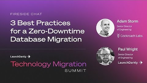 3 Best Practices for a Zero-Downtime Database Migration
