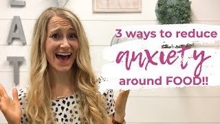 3 Ways To Reduce Anxiety Around Food